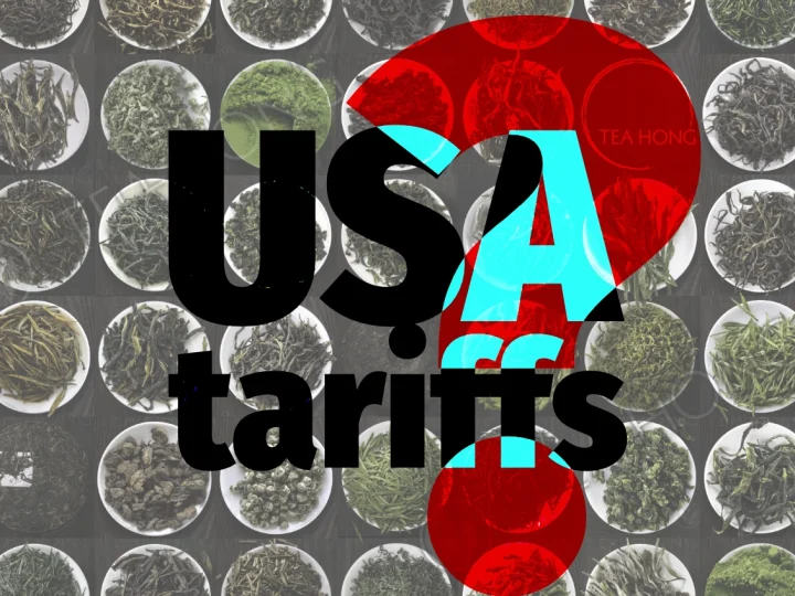 Does the new US import tariff affect your order on Tea Hong?
